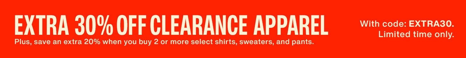 red banner that reads extra 30% off clearance apparel with code extra30 plus save 20% off when you buy 2 or more on select styles.